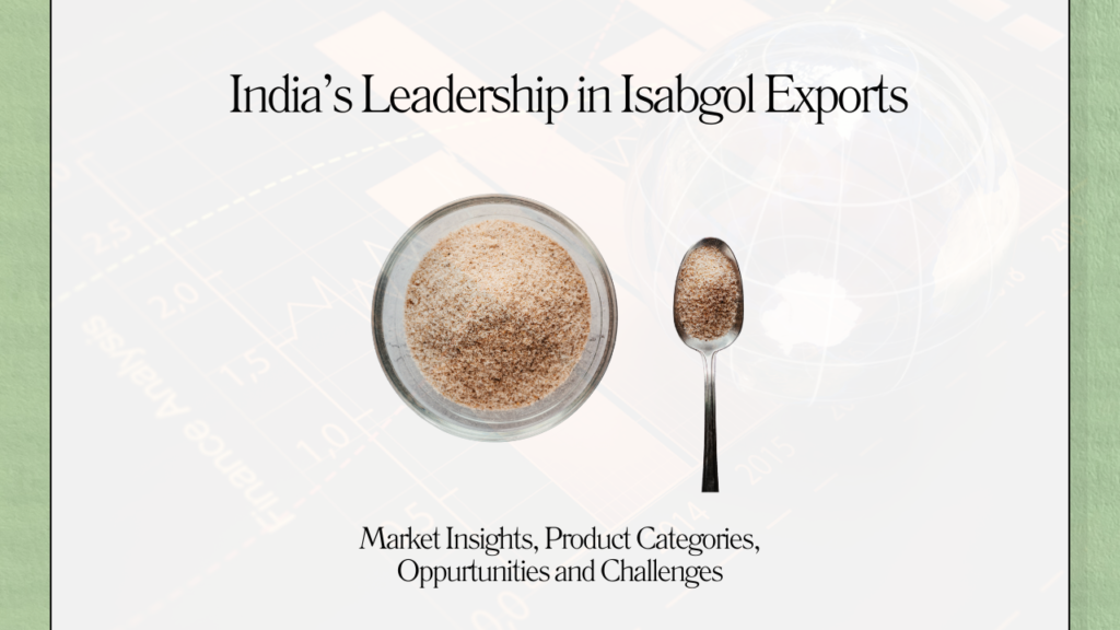 India’s Leadership in Isabgol Exports: Product Categories, Global Demand, Market Insights, Challenges, and Opportunities