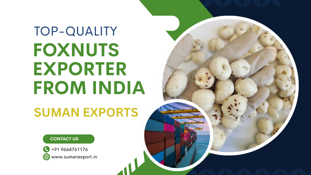 Top-quality Foxnut Exporter From India